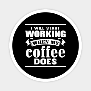 I Will Start Working When My Coffee Does Magnet